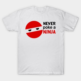 Never poke a ninja... T-Shirt